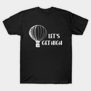 Hot Air Balloon - Let's get high T-Shirt